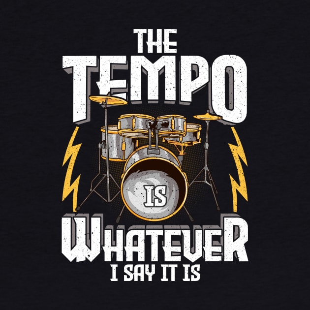 The Tempo Is Whatever I Say It Is Drummer Musician by theperfectpresents